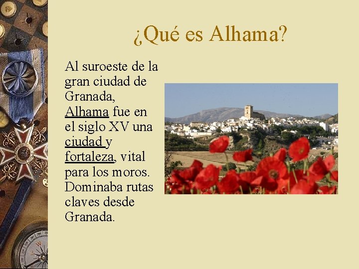 ¿Qué es Alhama? Al suroeste de la gran ciudad de Granada, Alhama fue en