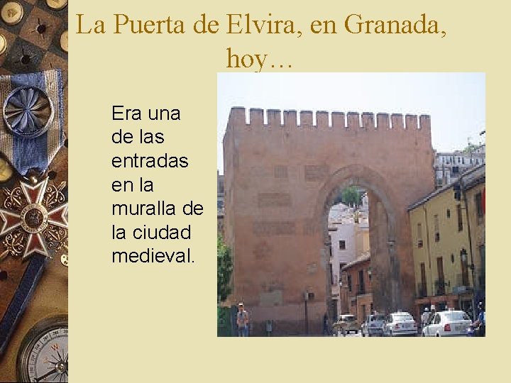 La Puerta de Elvira, en Granada, hoy… Era una de las entradas en la