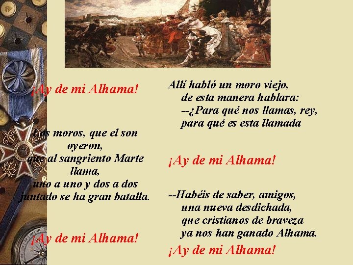 ¡Ay de mi Alhama! Los moros, que el son oyeron, que al sangriento Marte