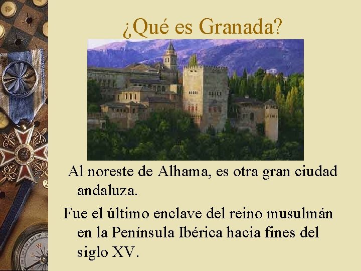 ¿Qué es Granada? Al noreste de Alhama, es otra gran ciudad andaluza. Fue el