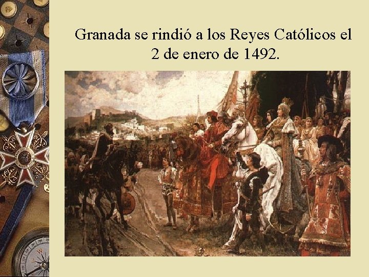 Granada se rindió a los Reyes Católicos el 2 de enero de 1492. 
