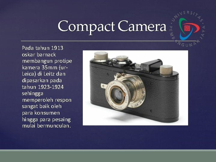 Compact Camera Pada tahun 1913 oskar barnack membangun protipe kamera 35 mm (ur. Leica)