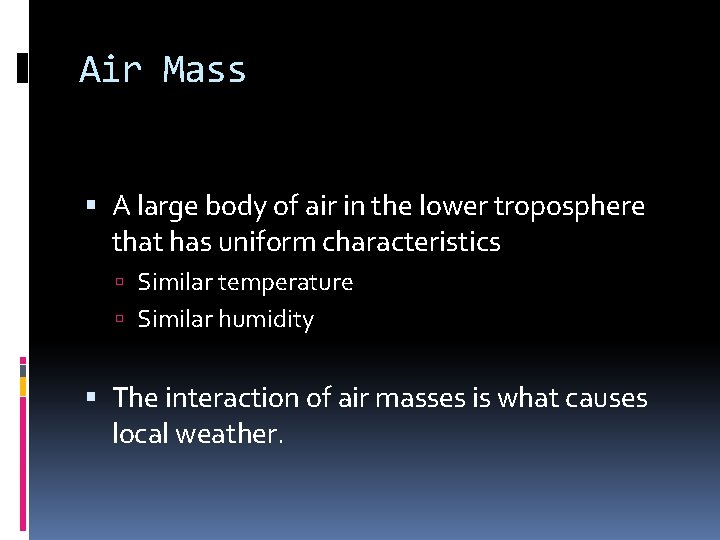 Air Mass A large body of air in the lower troposphere that has uniform