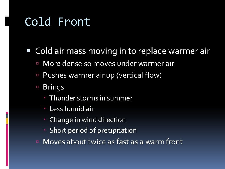 Cold Front Cold air mass moving in to replace warmer air More dense so