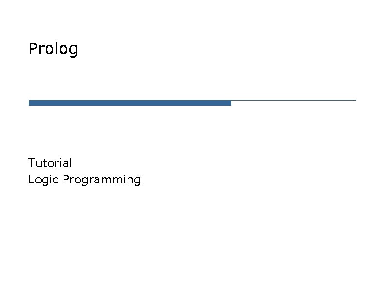 Prolog Tutorial Logic Programming Prolog Tutorial Logic Programming