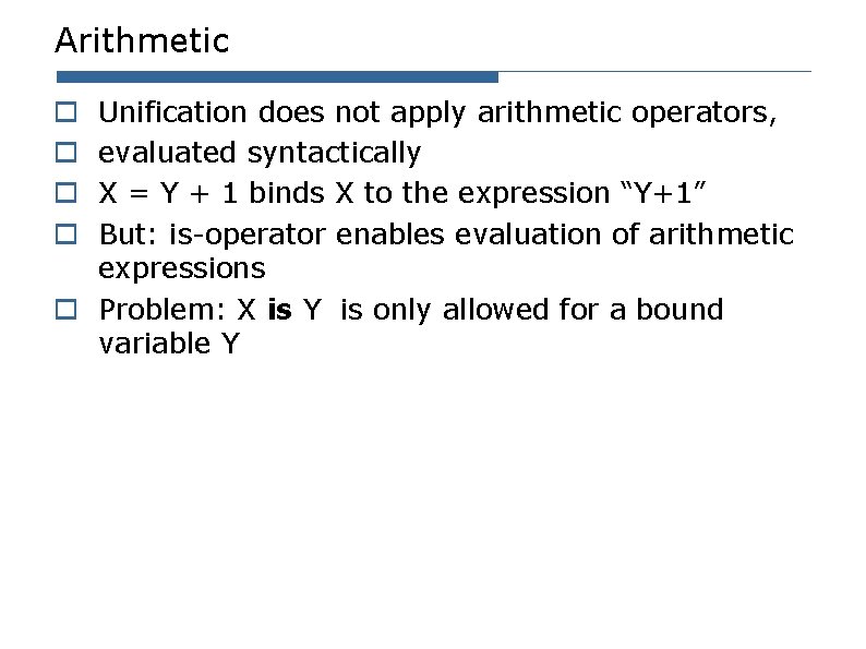 Arithmetic Unification does not apply arithmetic operators, evaluated syntactically X = Y + 1 Arithmetic Unification does not apply arithmetic operators, evaluated syntactically X = Y + 1
