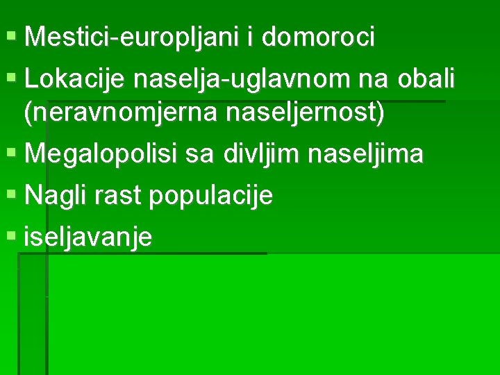 Mestici-europljani i domoroci Lokacije naselja-uglavnom na obali (neravnomjerna naseljernost) Megalopolisi sa divljim naseljima