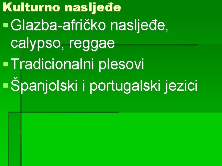 Kulturno nasljeđe Glazba-afričko nasljeđe, calypso, reggae Tradicionalni plesovi Španjolski i portugalski jezici 