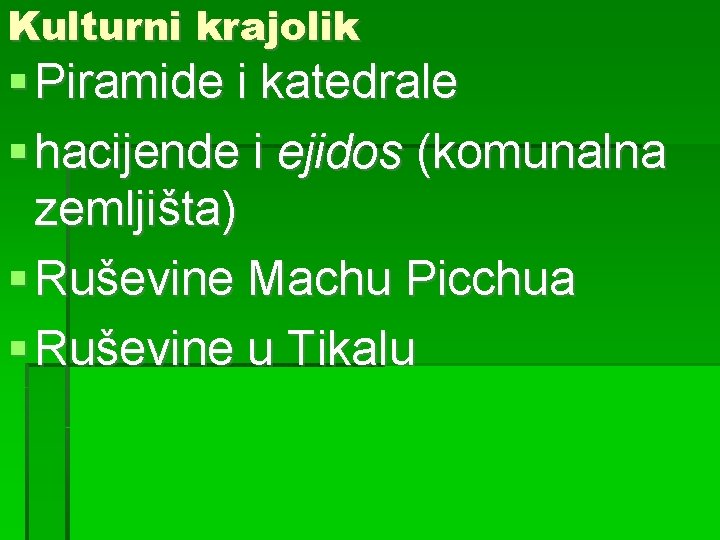 Kulturni krajolik Piramide i katedrale hacijende i ejidos (komunalna zemljišta) Ruševine Machu Picchua Ruševine