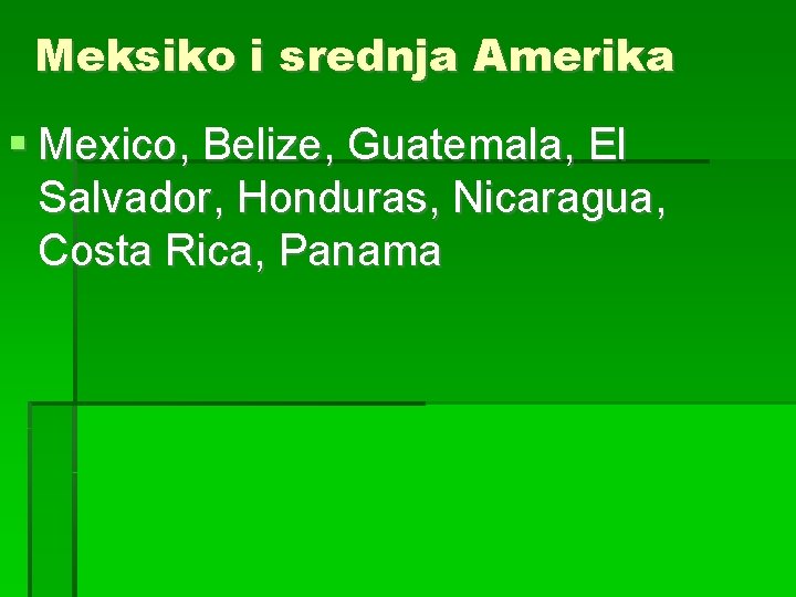 Meksiko i srednja Amerika Mexico, Belize, Guatemala, El Salvador, Honduras, Nicaragua, Costa Rica, Panama