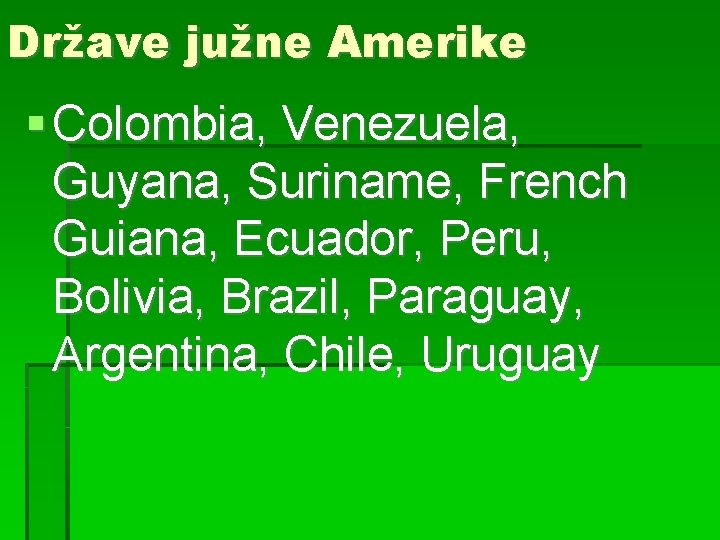 Države južne Amerike Colombia, Venezuela, Guyana, Suriname, French Guiana, Ecuador, Peru, Bolivia, Brazil, Paraguay,