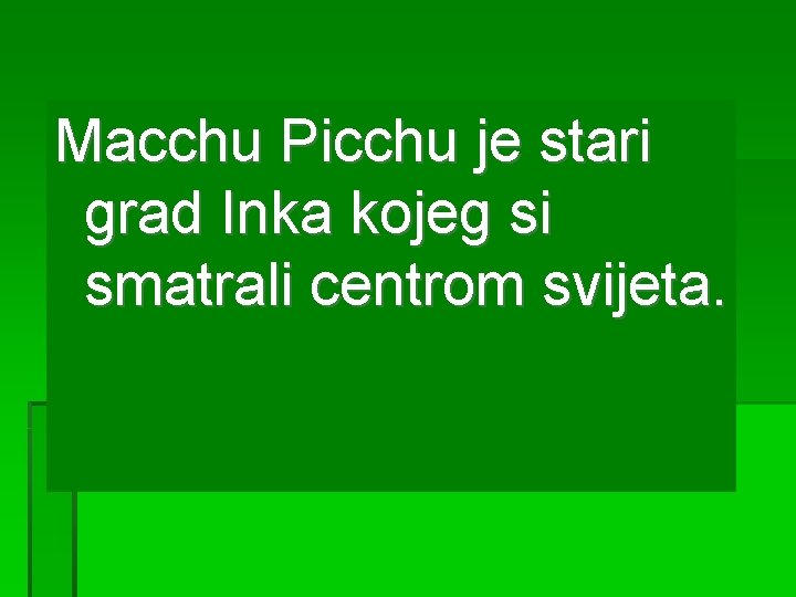 Macchu Picchu je stari grad Inka kojeg si smatrali centrom svijeta. 