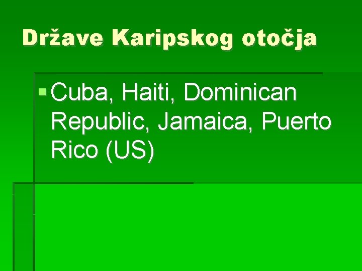 Države Karipskog otočja Cuba, Haiti, Dominican Republic, Jamaica, Puerto Rico (US) 