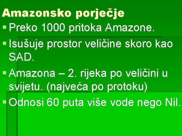 Amazonsko porječje Preko 1000 pritoka Amazone. Isušuje prostor veličine skoro kao SAD. Amazona –