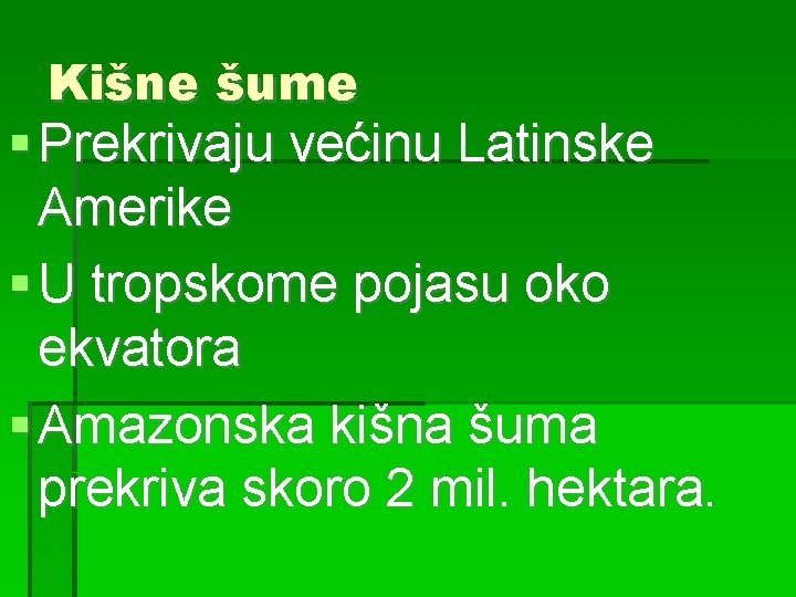 Kišne šume Prekrivaju većinu Latinske Amerike U tropskome pojasu oko ekvatora Amazonska kišna šuma