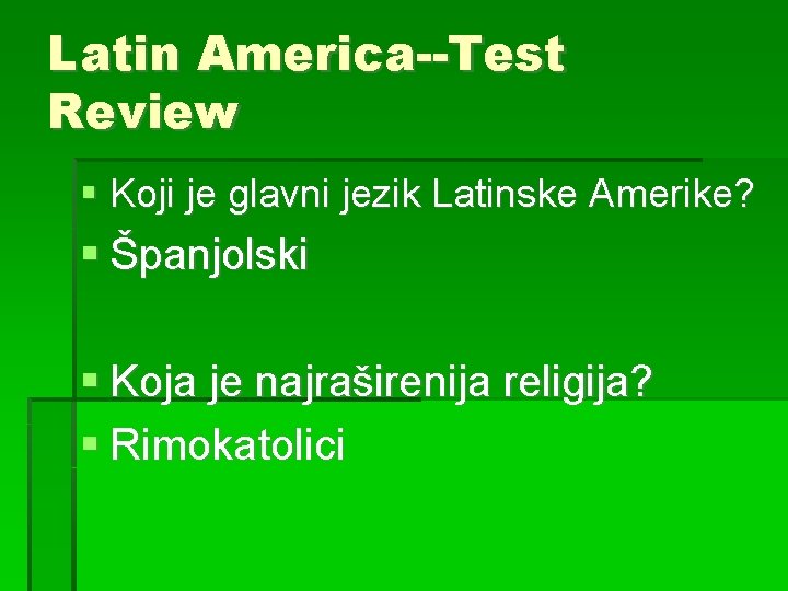 Latin America--Test Review Koji je glavni jezik Latinske Amerike? Španjolski Koja je najraširenija religija?
