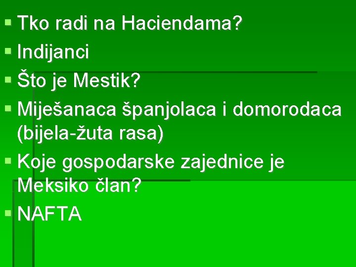  Tko radi na Haciendama? Indijanci Što je Mestik? Miješanaca španjolaca i domorodaca (bijela-žuta