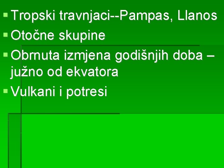  Tropski travnjaci--Pampas, Llanos Otočne skupine Obrnuta izmjena godišnjih doba – južno od ekvatora