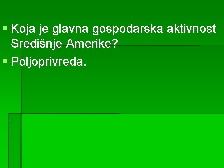  Koja je glavna gospodarska aktivnost Središnje Amerike? Poljoprivreda. 