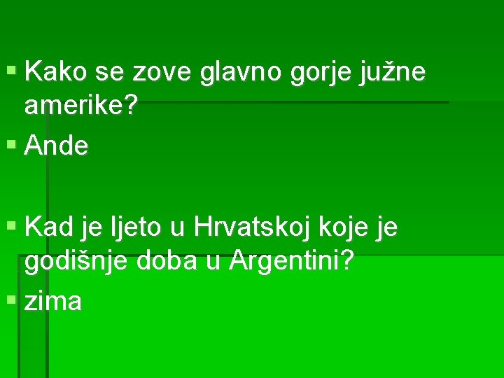  Kako se zove glavno gorje južne amerike? Ande Kad je ljeto u Hrvatskoj