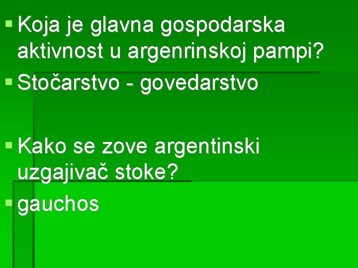  Koja je glavna gospodarska aktivnost u argenrinskoj pampi? Stočarstvo - govedarstvo Kako se