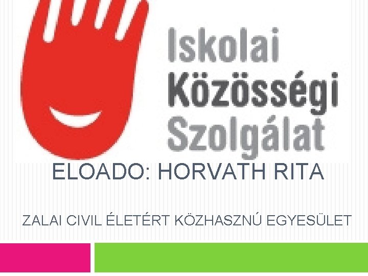 ELŐADÓ: HORVÁTH RITA ZALAI CIVIL ÉLETÉRT KÖZHASZNÚ EGYESÜLET 