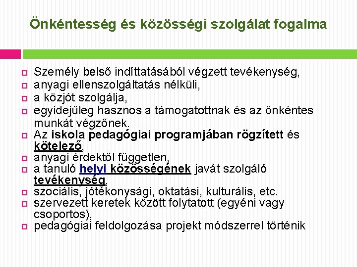 Önkéntesség és közösségi szolgálat fogalma Személy belső indíttatásából végzett tevékenység, anyagi ellenszolgáltatás nélküli, a