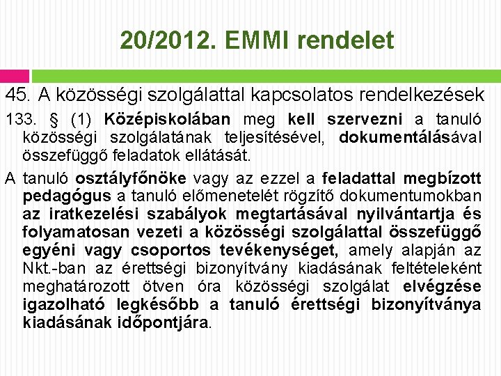 20/2012. EMMI rendelet 45. A közösségi szolgálattal kapcsolatos rendelkezések 133. § (1) Középiskolában meg