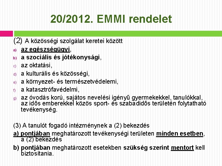 20/2012. EMMI rendelet (2) A közösségi szolgálat keretei között a) b) c) d) e)