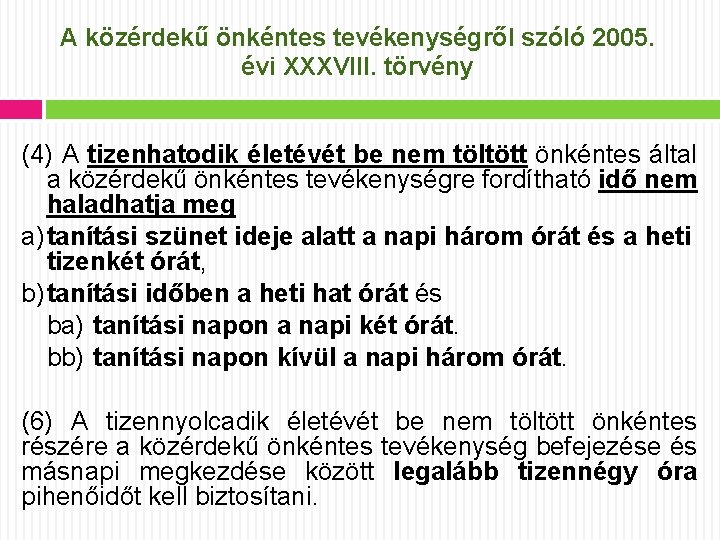 A közérdekű önkéntes tevékenységről szóló 2005. évi XXXVIII. törvény (4) A tizenhatodik életévét be