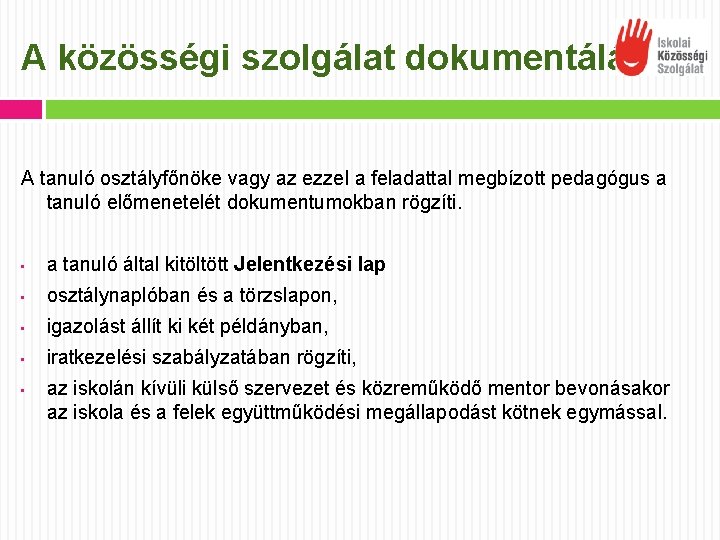 A közösségi szolgálat dokumentálása A tanuló osztályfőnöke vagy az ezzel a feladattal megbízott pedagógus