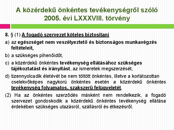 A közérdekű önkéntes tevékenységről szóló 2005. évi LXXXVIII. törvény 8. § (1) A fogadó