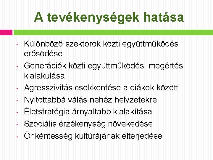 A tevékenységek hatása • • Különböző szektorok közti együttműködés erősödése Generációk közti együttműködés, megértés