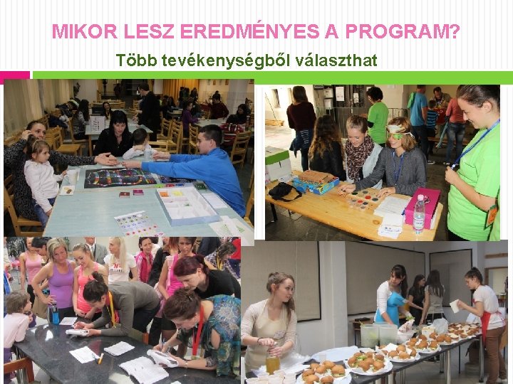 MIKOR LESZ EREDMÉNYES A PROGRAM? Több tevékenységből választhat 