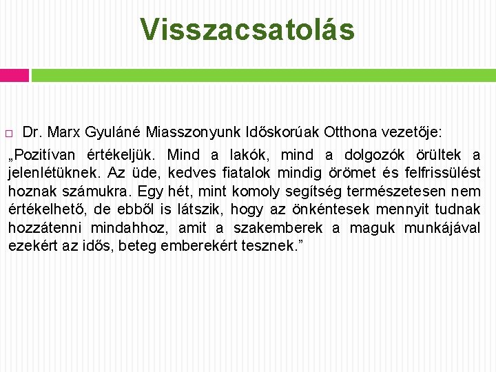 Visszacsatolás Dr. Marx Gyuláné Miasszonyunk Időskorúak Otthona vezetője: „Pozitívan értékeljük. Mind a lakók, mind