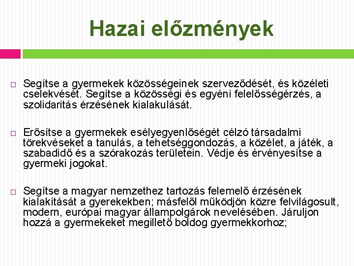 Hazai előzmények Segítse a gyermekek közösségeinek szerveződését, és közéleti cselekvését. Segítse a közösségi és