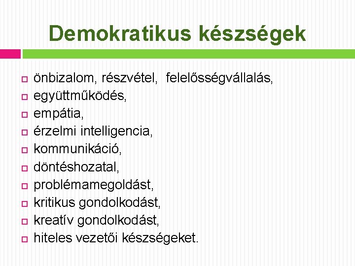 Demokratikus készségek önbizalom, részvétel, felelősségvállalás, együttműködés, empátia, érzelmi intelligencia, kommunikáció, döntéshozatal, problémamegoldást, kritikus gondolkodást,