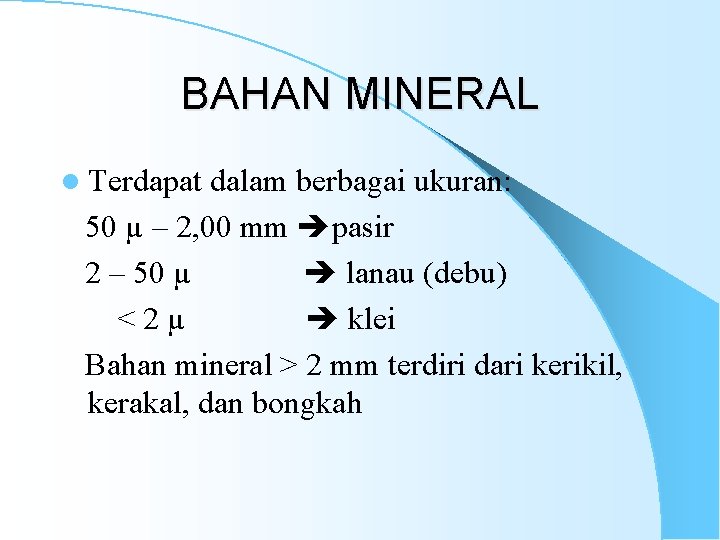 BAHAN MINERAL l Terdapat dalam berbagai ukuran: 50 µ – 2, 00 mm pasir