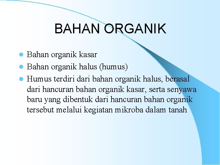 BAHAN ORGANIK Bahan organik kasar l Bahan organik halus (humus) l Humus terdiri dari