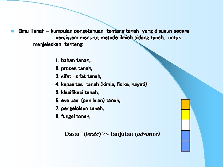 l Ilmu Tanah = kumpulan pengetahuan tentang tanah yang disusun secara bersistem menurut metode