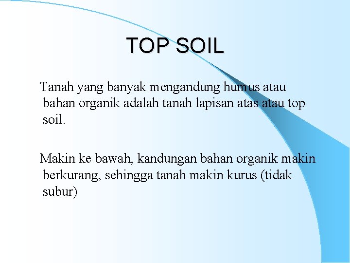 TOP SOIL Tanah yang banyak mengandung humus atau bahan organik adalah tanah lapisan atas