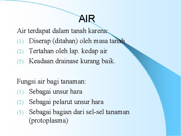AIR Air terdapat dalam tanah karena: (1) Diserap (ditahan) oleh masa tanah (2) Tertahan