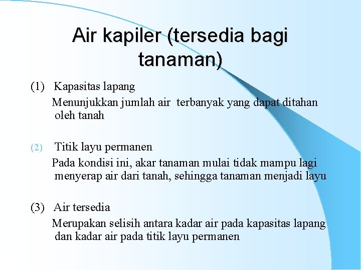 Air kapiler (tersedia bagi tanaman) (1) Kapasitas lapang Menunjukkan jumlah air terbanyak yang dapat