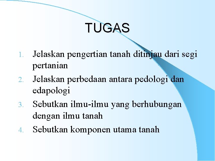 TUGAS Jelaskan pengertian tanah ditinjau dari segi pertanian 2. Jelaskan perbedaan antara pedologi dan