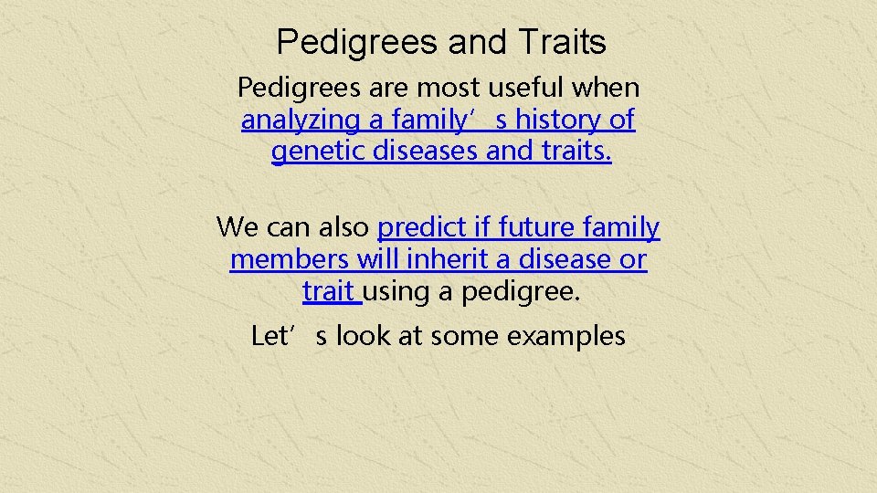 Pedigrees and Traits Pedigrees are most useful when analyzing a family’s history of genetic