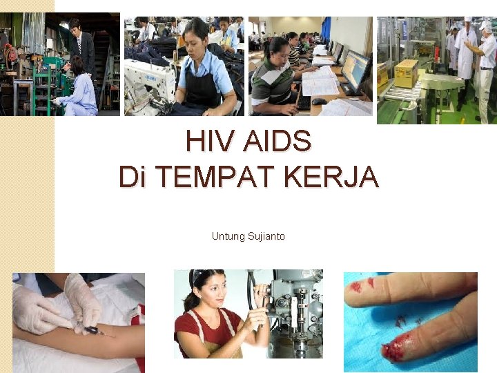 HIV AIDS Di TEMPAT KERJA Untung Sujianto 