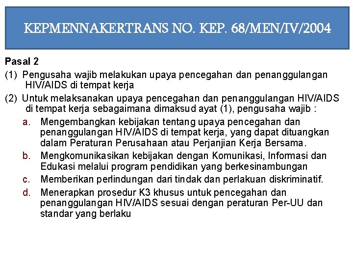 KEPMENNAKERTRANS NO. KEP. 68/MEN/IV/2004 Pasal 2 (1) Pengusaha wajib melakukan upaya pencegahan dan penanggulangan