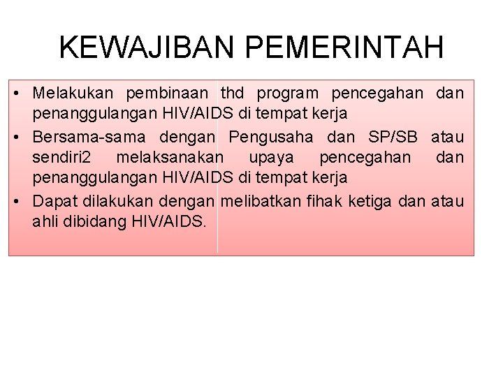 KEWAJIBAN PEMERINTAH • Melakukan pembinaan thd program pencegahan penanggulangan HIV/AIDS di tempat kerja •