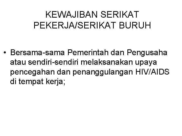 KEWAJIBAN SERIKAT PEKERJA/SERIKAT BURUH • Bersama-sama Pemerintah dan Pengusaha atau sendiri-sendiri melaksanakan upaya pencegahan