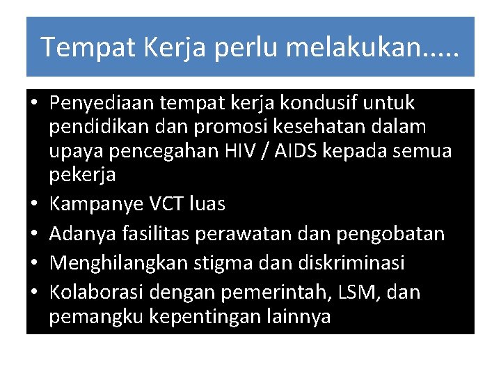 Tempat Kerja perlu melakukan. . . • Penyediaan tempat kerja kondusif untuk pendidikan dan